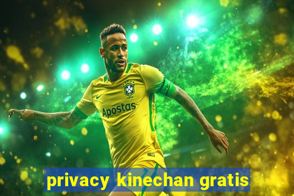 privacy kinechan gratis